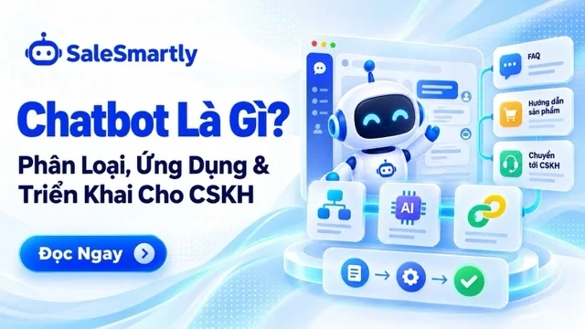 Chatbot Là Gì? Phân Loại Và Cách Triển Khai Hiệu Quả