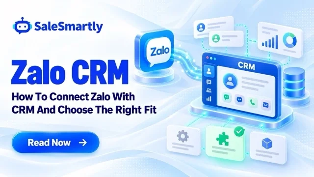 Zalo CRM: How To Connect Zalo With CRM And Choose The Right Fit