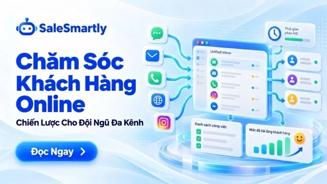 Chiến Lược Chăm Sóc Khách Hàng Online Cho Đội Ngũ Đa Kênh
