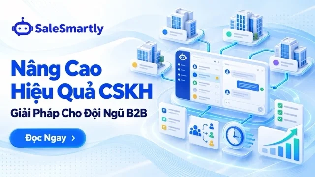 Giải Pháp Nâng Cao Hiệu Quả Chăm Sóc Khách Hàng Cho Đội Ngũ B2B