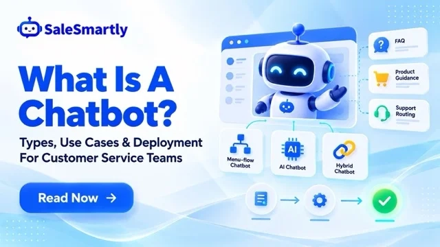 What Is A Chatbot? Types, Use Cases And How To Deploy For Customer Service Teams