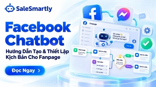 Facebook Chatbot: Hướng Dẫn Tạo Và Thiết Lập Kịch Bản Cho Fanpage